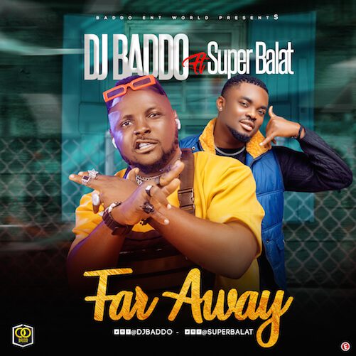 DJ Baddo – Far Away Ft. Super Balat