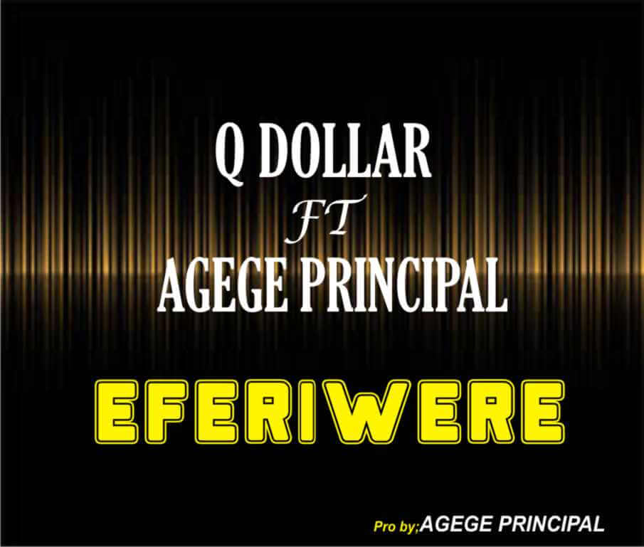 Q Dollar Ft Agege Principal - Efe Ri Werey
