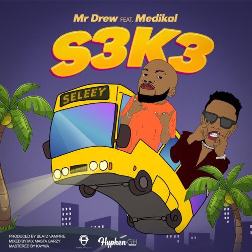 Mr Drew – S3k3 Ft. Medikal