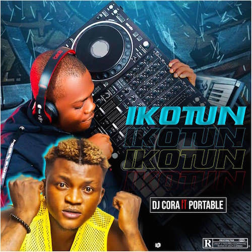 DJ Cora - Ikotun Ft. Portable