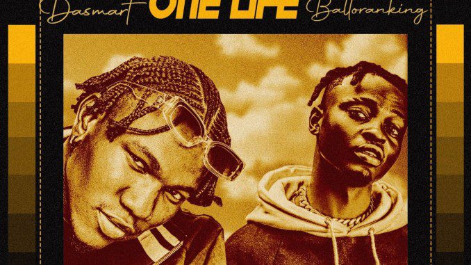 Dasmart Ft Balloranking – One Life