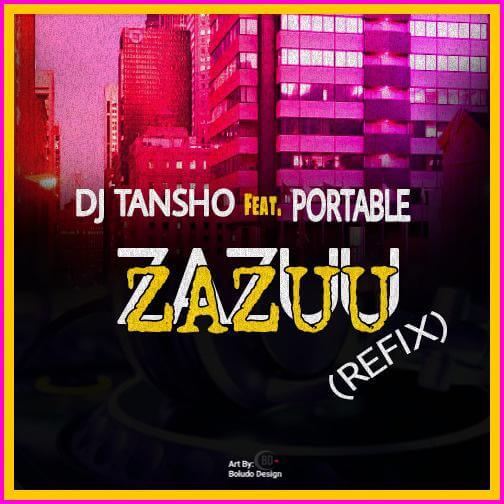 DJ Tansho Ft Portable  - Zazu Refix
