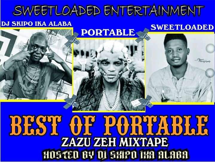 [Mixtape] Sweetloaded Ft DJ Skipo - Best Of Portable [Zazu Zeh Mix]