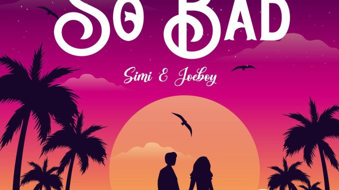 [Music] Simi ft Joeboy — So Bad