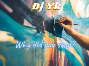 Dj Yk Beat - Why Did You Stop 