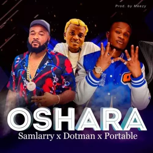 Samlarry ft Dotman & Portable – Oshara