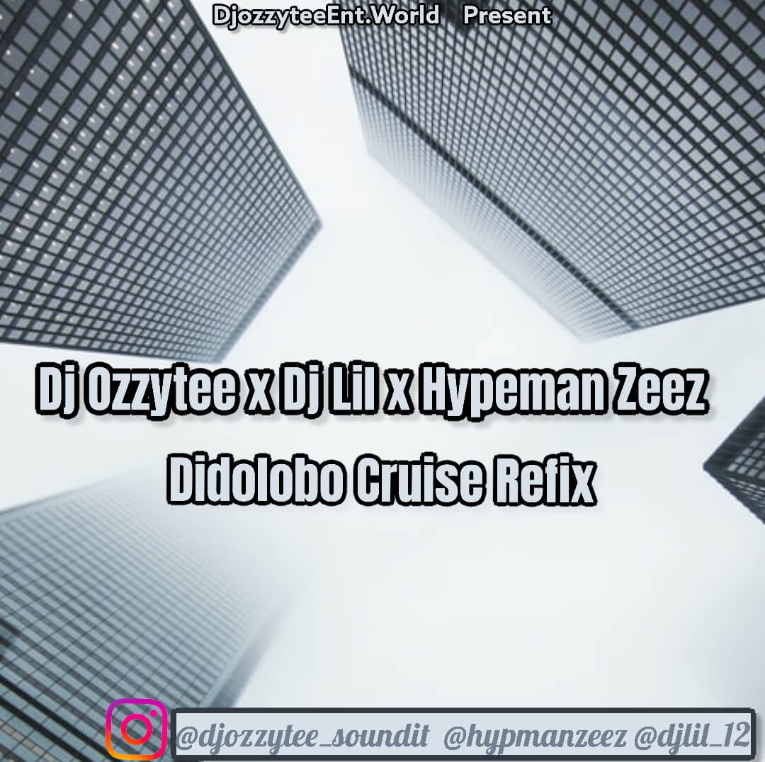 Dj Ozzytee x Dj Lil x Hypeman Zeez - Didolobo Cruise Refix