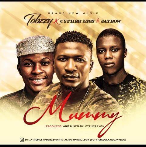 Tobzzy ft cypher lyon & olajide jaybow - Mummy