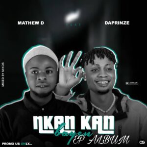 Album: Mathew D Ft Daprince - Nkan Kan Bayen Album