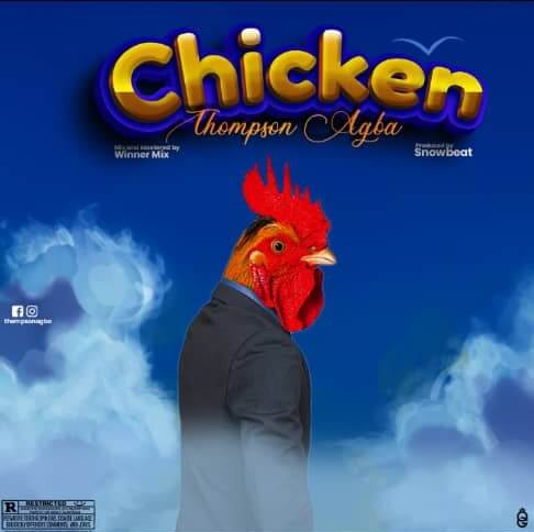 Thompson Agba - Chicken ( Prod By Snowz Beat)