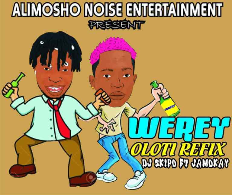 DJ SKIPO FT JAMOKAY  - WEREY OLOTI REFIX