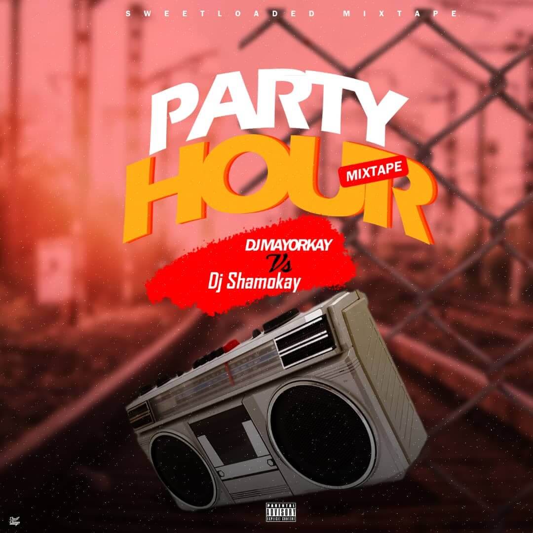Sweetloaded Ft Dj Shamokay Vs Dj Mayor Kay - Party Hour Mixtape