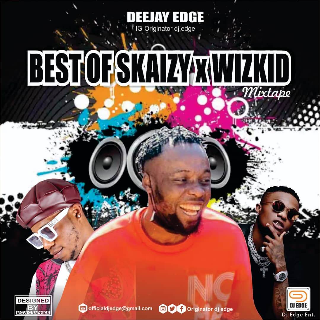 Dj Edge - Best Of Skaizy X Wizkid Mixtape