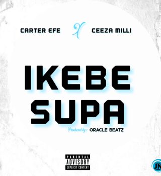 Carter Efe – Ikebe Supa ft. Ceeza Milli