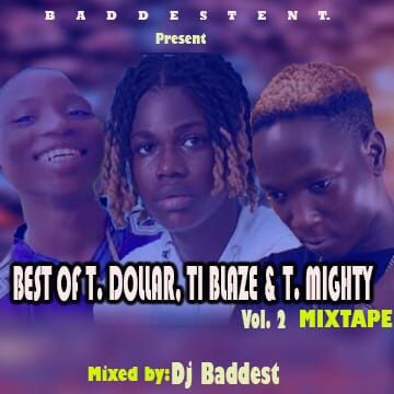 Dj Baddest - Best Of T Dollar x Ti Blaze X T Mighty Vol2 Mixtape
