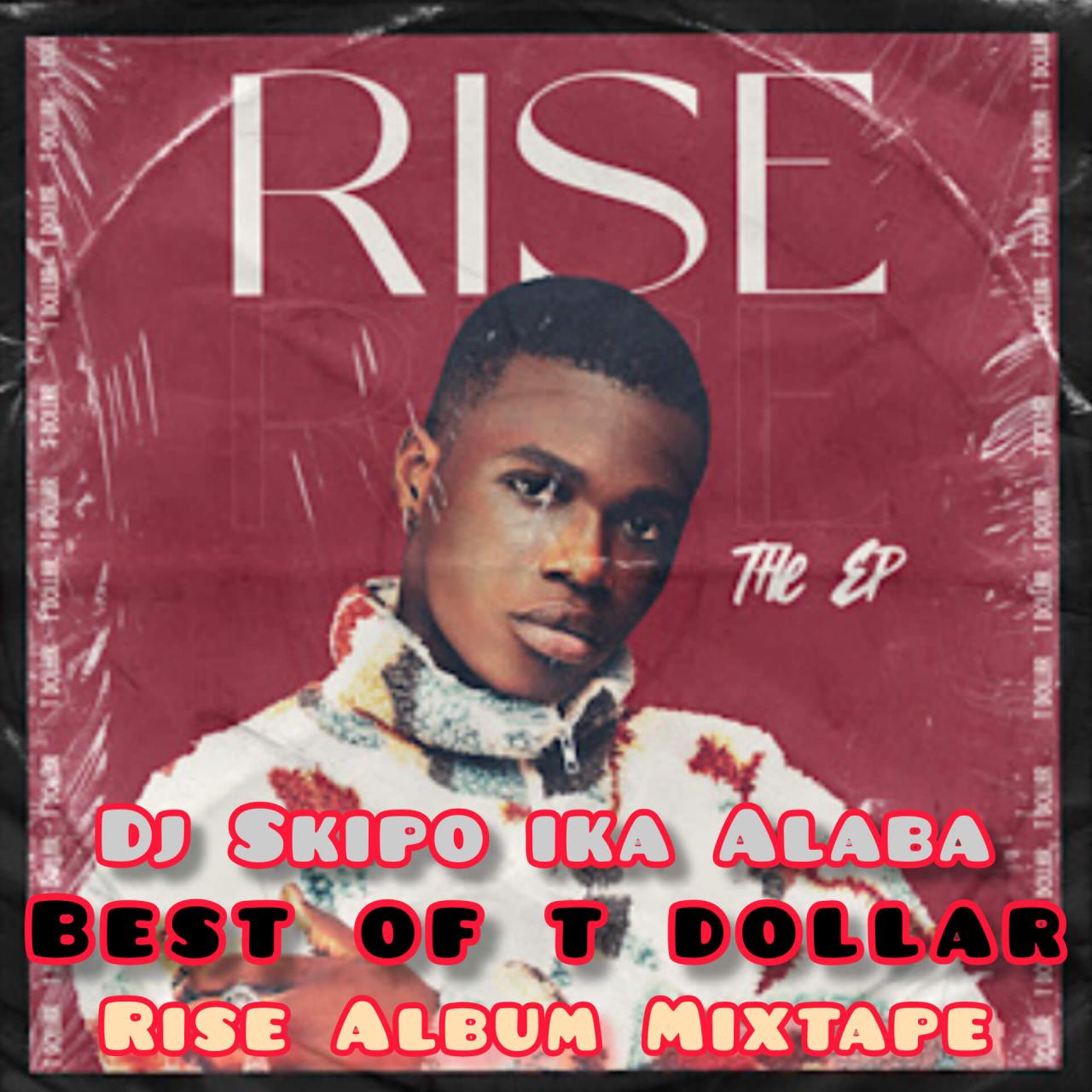 Hot Mix DJ Skipo Ika Alaba - Best Of T Dollar Rise Album Mixtape