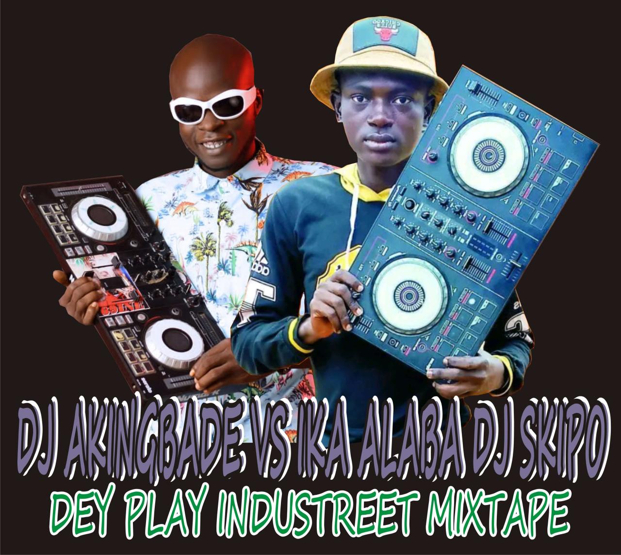 Hot Mix DJ Akingbade Vs Ika Alaba DJ Skipo Dey Play Industreet Mixtape