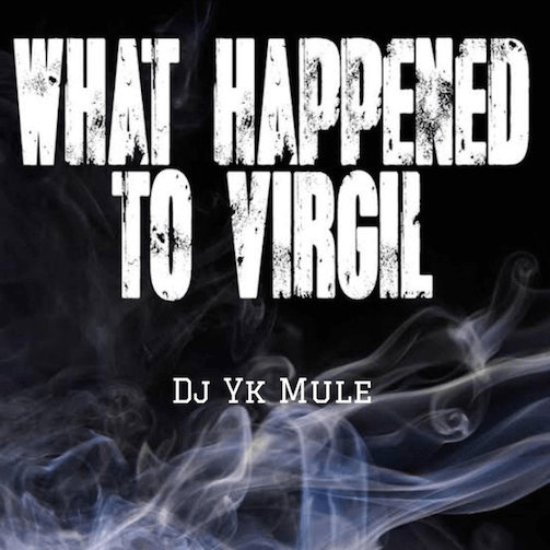 DJ YK Mule – What Happened to Virgil