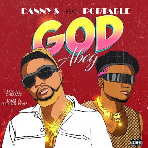 Danny S – God Abeg Ft. Portable