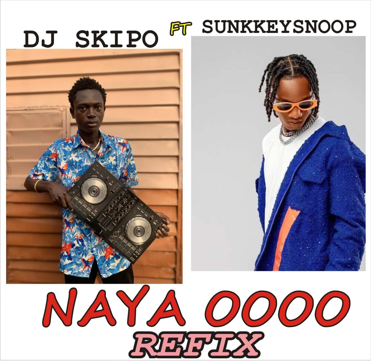 Dj Skipo Ft Sunkkeysnoop - Naya Oooo Refix