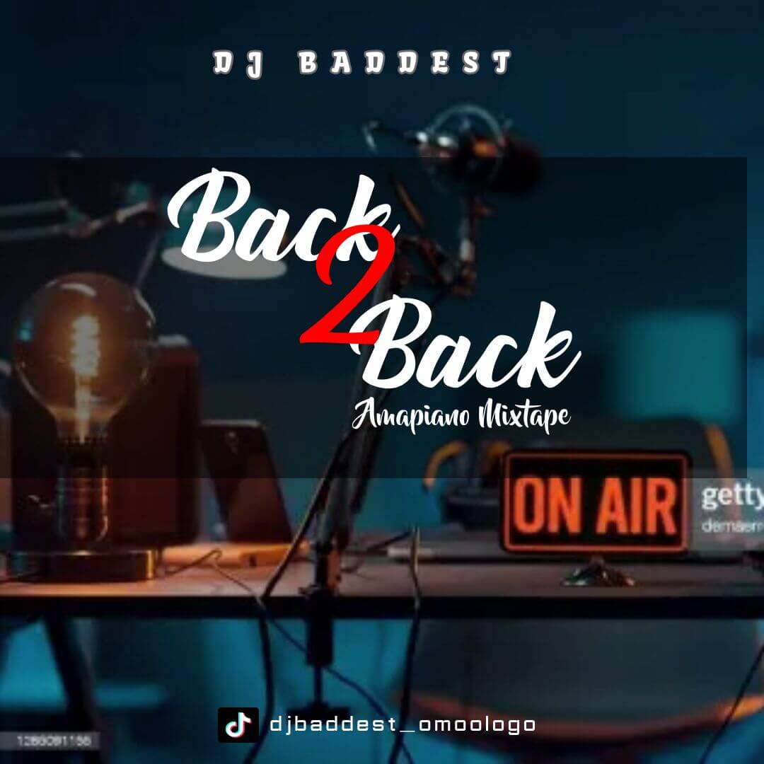 Dj Baddest - Back to Back Amapiano Mixtape
