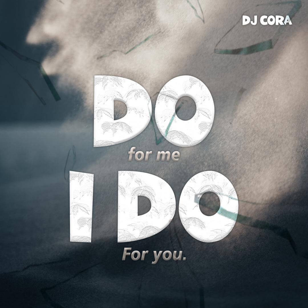 Dj Cora - Do For Me I Do for You